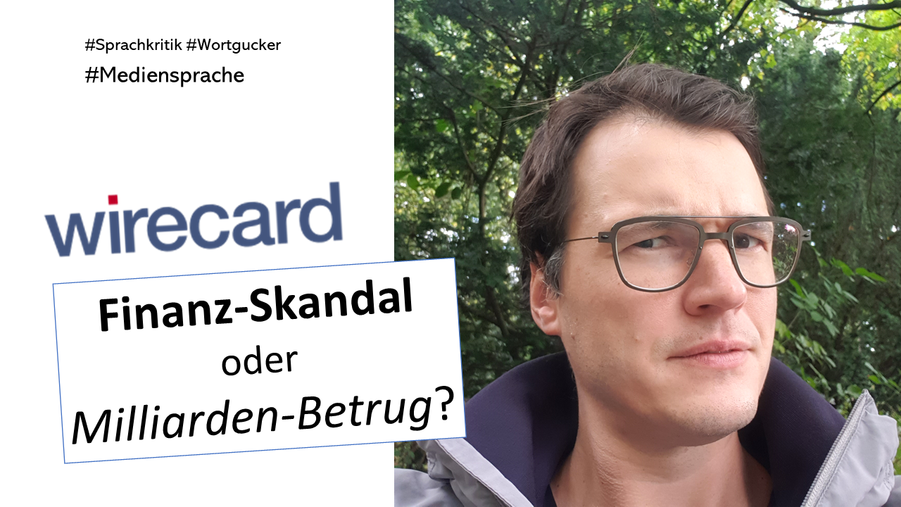 Euphemismus-Alarm beim "Finanzskandal" von Wirecard